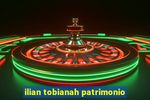 ilian tobianah patrimonio